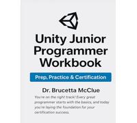 Unity C# JUNIOR PROGRAMMER WORKBOOK: Prep, Practice and Certification
