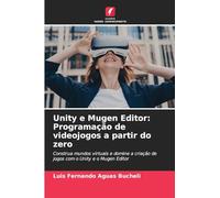Unity e Mugen Editor: Programação de videojogos a partir do zero: Construa mundos virtuais e domine a criação de jogos com o Unity e o Mugen Editor