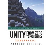 Unity from Zero to Proficiency (Advanced): A step-by-step guide to creating your first FPS in C# with Unity. [Third Edition]