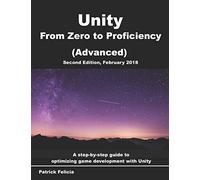 Unity From Zero to Proficiency (Advanced): Create multiplayer games and procedural levels, and boost game performances: a step-by-step guide [Second Edition, February 2018]