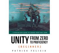 Unity from Zero to Proficiency (Beginner): A Step-by-step guide to coding your first game