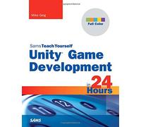 Unity Game Development in 24 Hours, Sams Teach Yourself (Sams Teach Yourself -- Hours) Paperback December 6, 2013