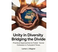 Unity in Diversity Bridging the Divide: Practical Approaches to Foster Social Cohesion in Turbulent Time