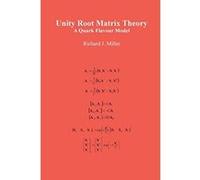 Unity Root Matrix Theory: A Quark Flavour Model - [Livre en VO] Richard J Miller (Auteur)