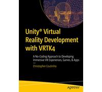 Unity® Virtual Reality Development with VRTK4: A No-Coding Approach to Developing Immersive VR Experiences, Games, & Apps