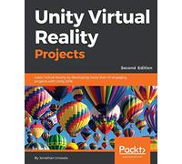 Unity Virtual Reality Projects: Learn Virtual Reality by developing more than 10 engaging projects with Unity 2018, 2nd Edition