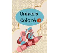 UNIVERS COLORE 1: Livre de coloriage, avec thèmes (transports, fruits et légumes, chiffres, alphabet latin et arabe, Eid, ramadan, ablutions…)