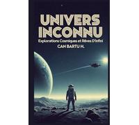 Univers Inconnu: Explorations Cosmiques et Rêves D’infini