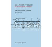 Univers parallèles Ecrits et entretiens sur la musique - Brian Ferneyhough - Contrechamps Eds - broché - Essai