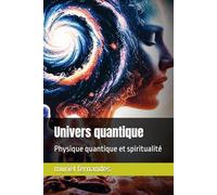 Univers quantique: Physique quantique et spiritualité