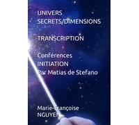UNIVERS SECRETS/DIMENSIONS: TRANSCRIPTION DES CONFERENCES INITIATION de Matias de Stefano