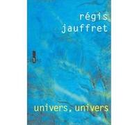 Univers, univers Régis Jauffret (Auteur)