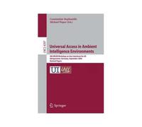 Universal Access In Ambient Intelligence Environments : 9th Ercim Workshop On User Interfaces For All, Koenigswinter, Germany, September 27-28, 2006, Revised Papers