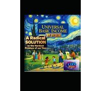 Universal Basic Income: A Radical Solution to the Hardest Problem of Our Time