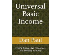 Universal Basic Income: Ending Oppressive Economics and Building a Society