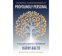 Universal Consciousness Is Profoundly Personal: Finding Lasting Happiness in Self-Awareness