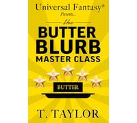 Universal Fantasy® Presents… BUTTER BLURB MASTER CLASS