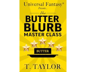 Universal Fantasy® Presents… BUTTER BLURB MASTER CLASS