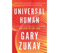 Universal Human: Creating Authentic Power and the New Consciousness