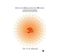 Universal Humanitarian Wisdom : A Dialogue Between The God And Devotee Paperback Book By Dr. O P Adarsh