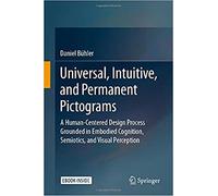 Universal, Intuitive, And Permanent Pictograms : A Human-Centered Design Process Grounded In Embodied Cognition, Semiotics, And Visual Perception