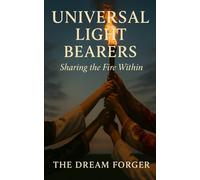 Universal Light Bearers: Sharing The Fire Within
