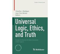 Universal Logic, Ethics, and Truth: Essays in Honor of John Corcoran (1937-2021)