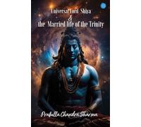 Universal Lord Shiva & the Married Life of the Trinity.