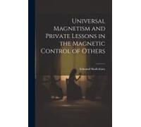 Universal Magnetism And Private Lessons In The Magnetic Control Of Others