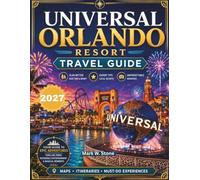 Universal Orlando Resort Travel Guide: The Vacation Planner for Every Universal Orlando Park with Expert Tips, Hotels & Ready-to-Use Itineraries