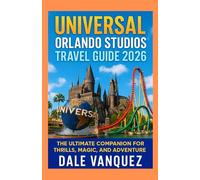 Universal Orlando Studios Travel Guide 2026:: The Ultimate Theme Park Adventure
