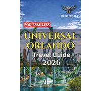 Universal Orlando Travel Guide 2026 For Families: Complete Family Itineraries, Smart Budget Tips, Hotel Guidance, and Ride Strategies for an Unforgettable Universal Orlando Trip