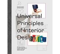 Universal Principles of Interior Design: 100 Ways to Develop Innovative Ideas, Enhance Usability, and Design Effective Solutions