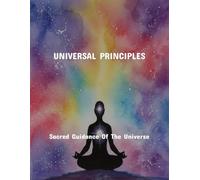 Universal Principles: Sacred Guidance Of The Universe