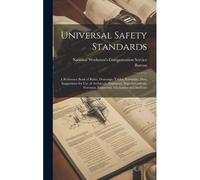 Universal Safety Standards; A Reference Book Of Rules, Drawings, Tables, Formulae, Data Suggestions For Use Of Architects, Engineers, Superintendents,