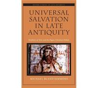 Universal Salvation in Late Antiquity - Simmons Bishop Michael Bland Distinguished Research Professor Department of History Distinguished Research Profess Simmons Bishop Michael Bland Distinguished Re