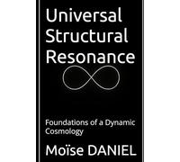 Universal Structural Resonance: Foundations of a Dynamic Cosmology