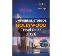 Universal Studios Hollywood Travel Guide 2026: Your Ultimate Adventure Through Iconic Rides, Hidden Treasures, Dining, and Everything You Need for the Perfect Hollywood Experience
