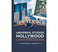 UNIVERSAL STUDIOS HOLLYWOOD ULTIMATE TRAVEL GUIDE 2025