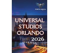 Universal Studios Orlando 2026: Your Complete Guide to Epic Universe, Dark Universe, Volcano Bay, and The Wizarding World with Ride Strategies, Maps, and Smart Planning Tips