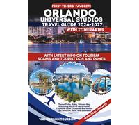 UNIVERSAL STUDIOS ORLANDO TRAVEL GUIDE 2026-2027: Theme Parks, Rides, Volcano Bay, Wizarding World of Harry Potter, CityWalk, Local Contacts, and Insider Tips for a Fun, Safe, and Seamless Experience