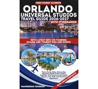 UNIVERSAL STUDIOS ORLANDO TRAVEL GUIDE 2026-2027: Theme Parks, Rides, Volcano Bay, Wizarding World of Harry Potter, CityWalk, Local Contacts, and Insider Tips for a Fun, Safe, and Seamless Experience
