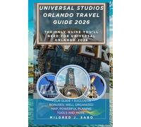 UNIVERSAL STUDIOS ORLANDO TRAVEL GUIDE 2026: Insider Tips, Park Maps, and Complete 2026 Planning Guide for Universal Studios Florida, Islands of Adventure, Epic Universe, Volcano Bay and CityWalk