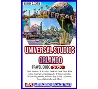 Universal Studios Orlando Travel Guide 2026: Plan Smarter & Explore Park-to-Park Tips, Ride order strategies, Dining picks & Itineraries for Wizarding ... Bay, Dark Universe, Super Nintendo and More