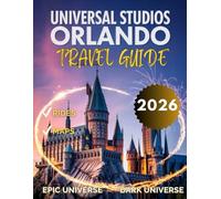Universal Studios Orlando Travel Guide 2026: Unlock the Ultimate Adventure - Insider Tips, Hidden Gems, and Unforgettable Experiences at Epic Universe And More With Maps & Top Attractions