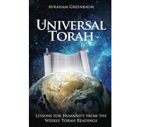 Universal Torah: Lessons for Humanity from the Weekly Torah Readings