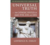 Universal Truth: The Catholic Epistles of James, Peter, Jude, and John