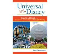 Universal versus Disney: The Unofficial Guide to American Theme Parks' Greatest Rivalry Sam Gennawey (Auteur)