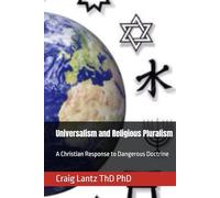 Universalism and Religious Pluralism: A Christian Response to Dangerous Doctrine
