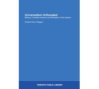 Universalism Unfounded: Being a Complete Analysis and Refutation of the System.
